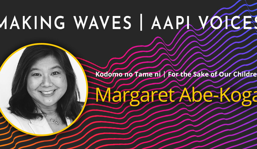 Making Waves |  AAPI Voices: Margaret Abe-Koga