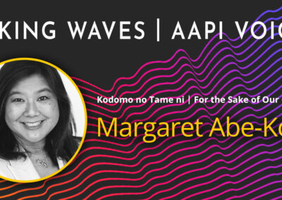 Making Waves |  AAPI Voices: Margaret Abe-Koga