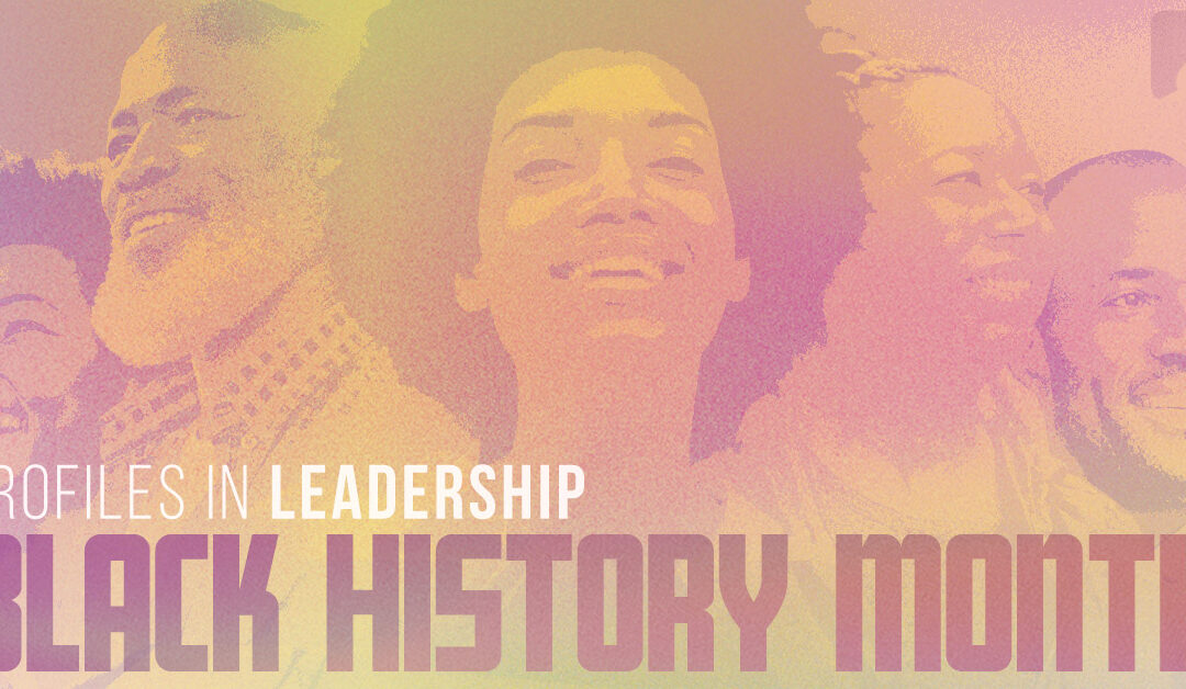 Profiles in Leadership | Celebrating Black History Month